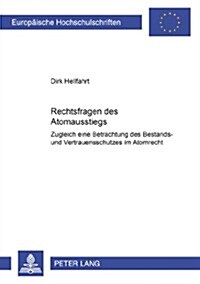 Rechtsfragen Des Atomausstiegs: Zugleich Eine Betrachtung Des Bestands- Und Vertrauensschutzes Im Atomrecht (Paperback)