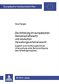 Die Anhoerung Im Europaeischen Gemeinschaftsrecht Und Deutschen Verwaltungsverfahrensrecht: Zugleich Eine Rechtsvergleichende Untersuchung Unter Berue (Paperback)
