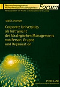 Corporate Universities ALS Instrument Des Strategischen Managements Von Person, Gruppe Und Organisation: Eine Systematisierung Aus Strukturationstheor (Paperback)