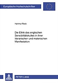 Die Ethik Des Englischen Sensibilitaetskultes in Ihrer Literarischen Und Malerischen Manifestation (Paperback)