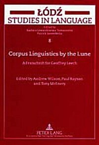 Corpus Linguistics by the Lune: A Festschrift for Geoffrey Leech (Paperback)