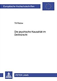 Die Psychische Kausalitaet Im Deliktsrecht (Paperback)