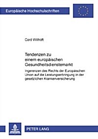 Tendenzen Zu Einem Europaeischen Gesundheitsdienstemarkt: Ingerenzen Des Rechts Der Europaeischen Union Auf Die Leistungserbringung in Der Gesetzliche (Paperback)