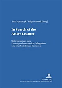 첟n Search of the Active Learner? Untersuchungen Zu Fremdsprachenunterricht, Bilingualen Und Interdisziplinaeren Kontexten (Paperback)