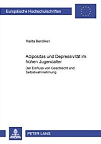 Adipositas Und Depressivitaet Im Fruehen Jugendalter: Der Einfluss Von Geschlecht Und Selbstwahrnehmung (Paperback)