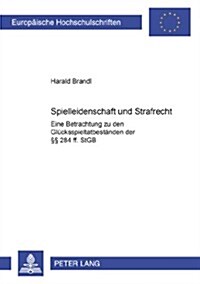 Spielleidenschaft Und Strafrecht: Eine Betrachtung Zu Den Gluecksspieltatbestaenden Der ㎣ 284 Ff. Stgb (Paperback)