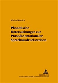 Phonetische Untersuchungen zur Prosodie emotionaler Sprechausdrucksweisen = Phonetische Untersuchungen Zur Prosodie Emotionaler Sprechausdrucksweisen (Paperback)