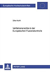 Verfahrensrechte in Der Europaeischen Fusionskontrolle (Paperback)