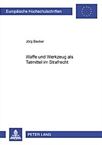 Waffe Und Werkzeug ALS Tatmittel Im Strafrecht (Paperback)