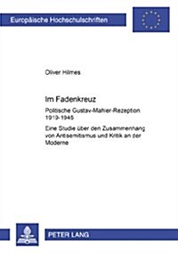 Im Fadenkreuz: Politische Gustav-Mahler-Rezeption 1919-1945- Eine Studie ueber den Zusammenhang von Antisemitismus und Kritik an der  = Im Fadenkreuz (Paperback)