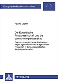Die Europaeische Privatgesellschaft Und Die Daenische Anpartsselskab: Eine Rechtsvergleichende Analyse Von Regelungsmethoden Und Ausgewaehlten Problem (Paperback)