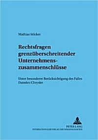 Rechtsfragen Grenzueberschreitender Unternehmenszusammenschluesse: - Unter Besonderer Beruecksichtigung Des Falles Daimler/Chrysler - (Paperback)