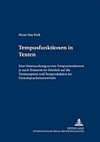 Tempusfunktionen in Texten: Eine Untersuchung Zu Den Tempusfunktionen Je Nach Textsorte Im Hinblick Auf Die Textrezeption Und Textproduktion Im Fr (Paperback)