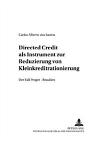 Directed Credit ALS Instrument Zur Reduzierung Von Kleinkreditrationierung?: Der Fall Proger - Brasilien (Paperback)