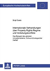 Internationale Verhandlungen Ueber Property Rights Regime Und Verteilungskonflikte: Das Beispiel Des Globalen Umweltproblems Schwund Biologischer Viel (Paperback)