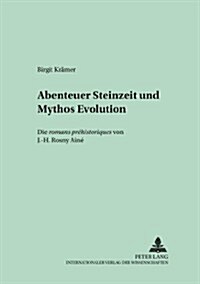 Abenteuer Steinzeit Und Mythos Evolution: Die Romans Pr?istoriques Von J.-H. Rosny A?? (Paperback)