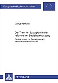 Der Transfer-Sozialplan in Der Reformierten Betriebsverfassung: Ein Instrument Zur Bewaeltigung Von Personalabbauprozessen (Paperback)