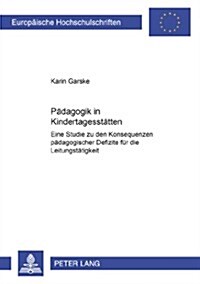 Paedagogik in Kindertagesstaetten: Eine Studie zu den Konsequenzen paedagogischer Defizite fuer die Leitungstaetigkeit (Paperback)