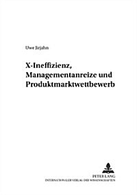 X-Ineffizienz, Managementanreize Und Produktmarktwettbewerb (Paperback)