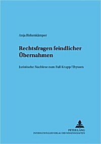 Rechtsfragen Feindlicher Uebernahmen: Juristische Nachlese Zum Fall Krupp/Thyssen (Paperback)