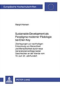 Sustainable Development ALS Paradigma Moderner Paedologie Bei Ellen Key: Ueberlegungen Zur Nachhaltigen Entwicklung Von Menschheit Und Menschlichkeit (Paperback)