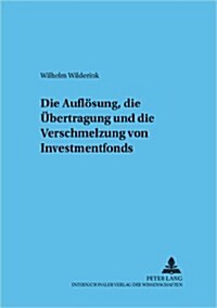 Die Aufloesung, die Uebertragung und die Verschmelzung von Investmentfonds (Paperback)