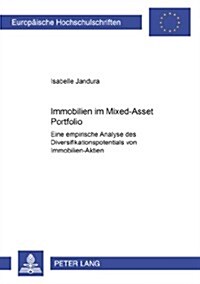 Immobilien Im Mixed-Asset Portfolio: Eine Empirische Analyse Des Diversifikationspotentials Von Immobilien-Aktien (Paperback)