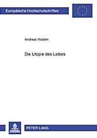 Die Utopie Des Leibes (Paperback)