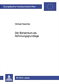 Der Boersenkurs ALS Abfindungsgrundlage (Paperback)