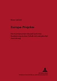 Europa-Projekte: Das Konzept Projet ?ucatif Und Seine Realisierung an Einer Schule Mit Europaeischer Ausrichtung (Paperback)