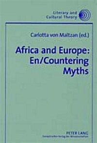 Africa and Europe: En/Countering Myths: Essays on Literature and Cultural Politics (Paperback)