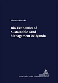 Bio-economics Of Sustainable Land Management In Uganda (Paperback)