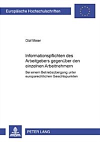 Informationspflichten Des Arbeitgebers Gegenueber Den Einzelnen Arbeitnehmern Bei Einem Betriebsuebergang Unter Europarechtlichen Gesichtspunkten: Bei (Paperback)