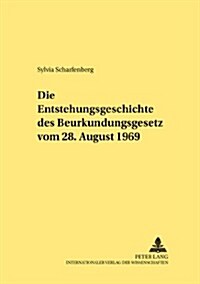 Die Entstehungsgeschichte Des Beurkundungsgesetzes Vom 28. August 1969 (Paperback)