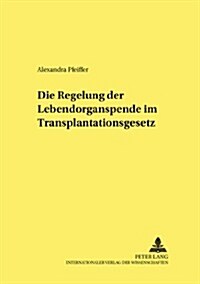 Die Regelung Der Lebendorganspende Im Transplantationsgesetz (Paperback)
