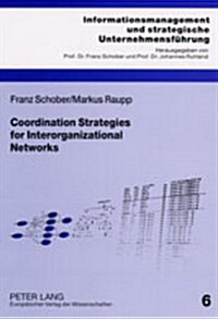 Coordination Strategies for Interorganizational Networks: A Strategic Framework Based on Network Structure (Paperback)