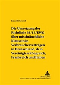 Die Umsetzung Der Richtlinie 93/13/Ewg Ueber Missbraeuchliche Klauseln in Verbrauchervertraegen in Deutschland, Dem Vereinigten Koenigreich, Frankreic (Paperback)