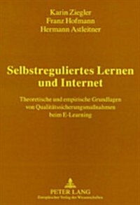 Selbstreguliertes Lernen Und Internet: Theoretische Und Empirische Grundlagen Von Qualitaetssicherungsma?ahmen Beim E-Learning (Paperback)