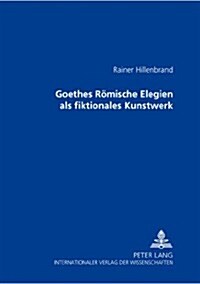 Goethes Roemische Elegien ALS Fiktionales Kunstwerk (Paperback)
