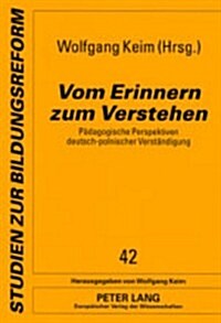 Vom Erinnern Zum Verstehen: Paedagogische Perspektiven Deutsch-Polnischer Verstaendigung (Paperback)
