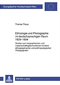 Ethnologie Und Photographie Im Deutschsprachigen Raum: Studien Zum Biographischen Und Wissenschaftsgeschichtlichen Kontext Ethnographischer Und Anthro (Paperback)
