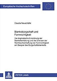 Blankobuergschaft Und Formnichtigkeit: Die Dogmatische Einordnung Der Blanketterklaerung Und Die Grenzen Der Rechtsscheinhaftung Bei Formnichtigkeit A (Paperback)