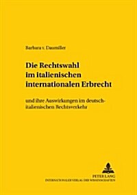 Die Rechtswahl Im Italienischen Internationalen Erbrecht: Und Ihre Auswirkungen Im Deutsch-Italienischen Rechtsverkehr                                 (Paperback)