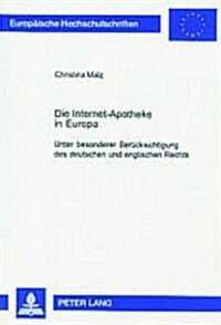 Die Internet-Apotheke in Europa: Unter Besonderer Beruecksichtigung Des Deutschen Und Englischen Rechts (Paperback)