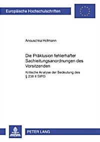 Die Praeklusion Fehlerhafter Sachleitungsanordnungen Des Vorsitzenden: Kritische Analyse Der Bedeutung Des ?238 II Stpo (Paperback)