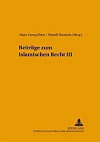 Beitraege Zum Islamischen Recht III = Beitrage Zum Islamischen Recht III (Paperback)