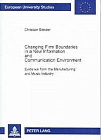 Changing Firm Boundaries in a New Information and Communication Environment: Evidence from the Manufacturing and Music Industry (Paperback)