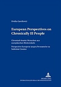 European Perspectives on Chronically Ill People- Chronisch Kranke Menschen Aus Europaeischen Blickwinkeln- Perspective Europene Asupra Persoanelor Cu (Paperback)