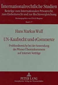 Un-Kaufrecht Und Ecommerce: Problembereiche Bei Der Anwendung Des Wiener Uebereinkommens Auf Internet-Vertraege (Paperback)