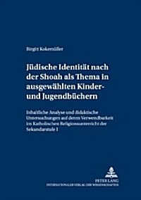 Juedische Identitaet Nach Der Shoah ALS Thema in Ausgewaehlten Kinder- Und Jugendbuechern: Inhaltliche Analyse Und Didaktische Untersuchungen Auf Dere (Paperback)